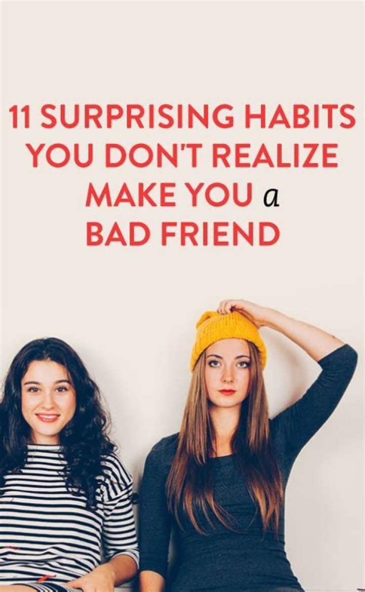 11 Surprising Habits You Don’t Realize Make You A Bad Friend