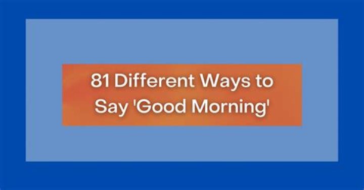 31 Best Ways to Say Good Morning Creatively