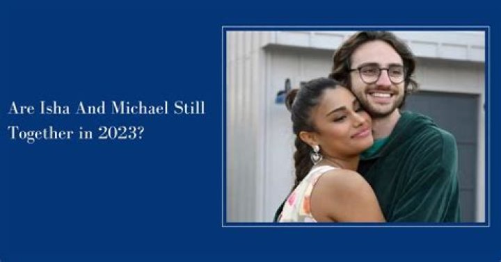 Are Isha and Michael Still Together 2023, All You Need to Know