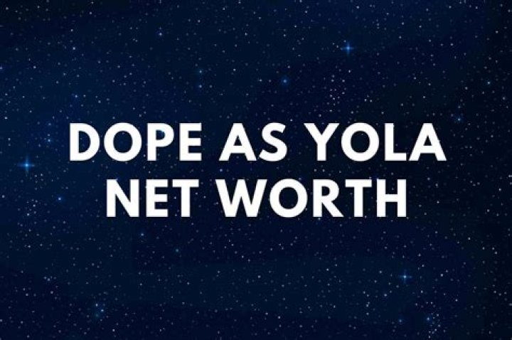 Dope As Yola Net Worth 2024