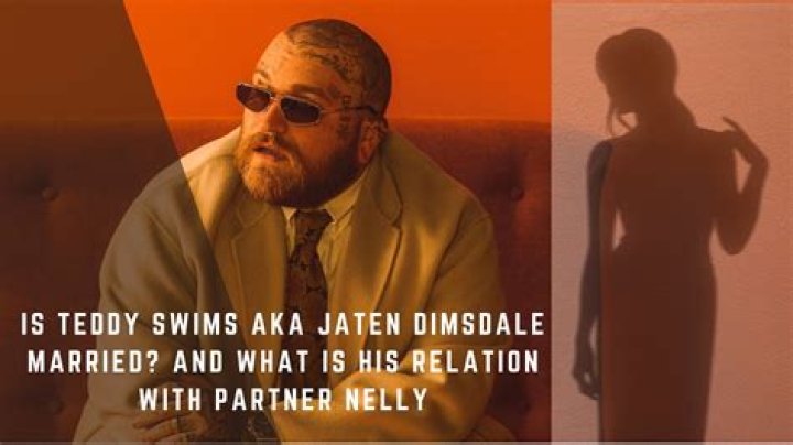 Is Jaten Dimsdale, aka Teddy Swims, married? Know His Relationship With Nelly 