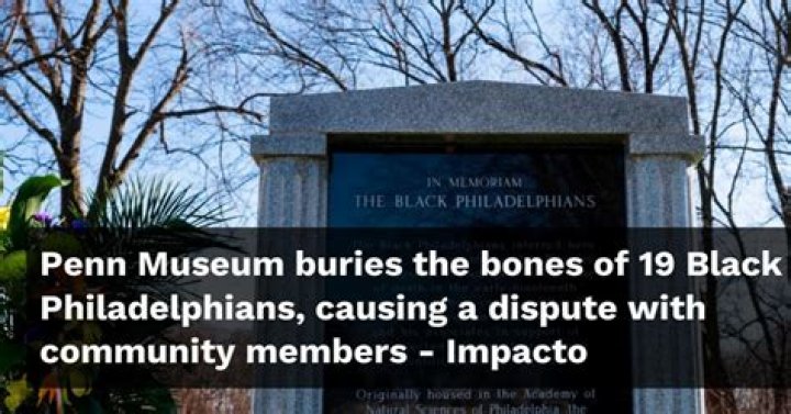 Penn Museum buries the bones of 19 Black Philadelphians, causing a dispute with community members