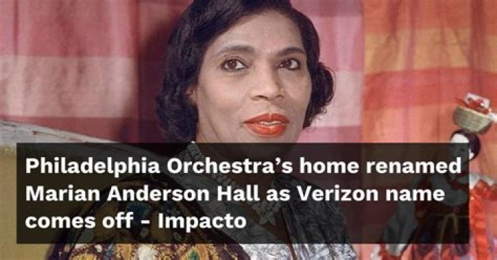 Philadelphia Orchestra’s home renamed Marian Anderson Hall as Verizon name comes off