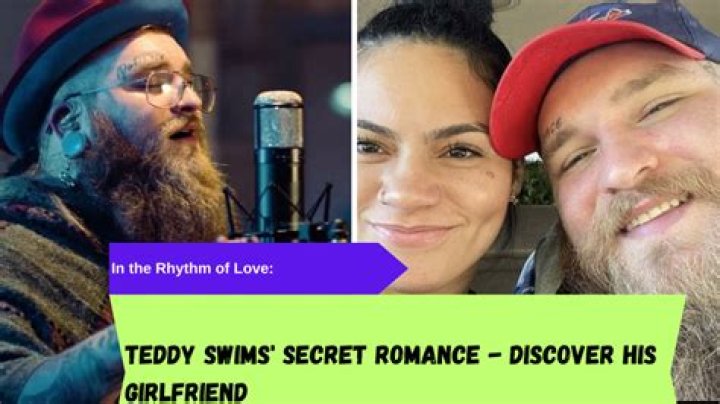 Teddy Swims Girlfriend: A Deep Dive Into His Relationship
