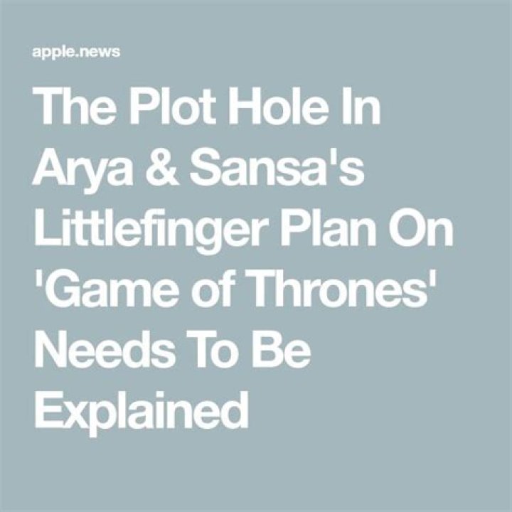 The Plot Hole In Arya & Sansa's Littlefinger Plan On 'Game of Thrones' Needs To Be Explained