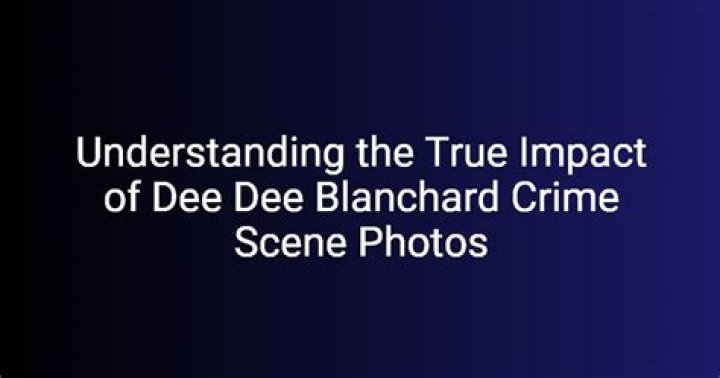 Understanding The Impact Of Dee Blanchard Crime Scene Photo: A Deep Dive