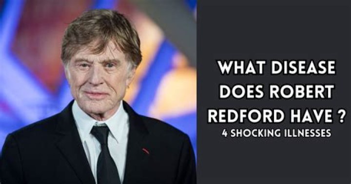 What Disease Does Robert Redford Have? Understanding His Health Journey