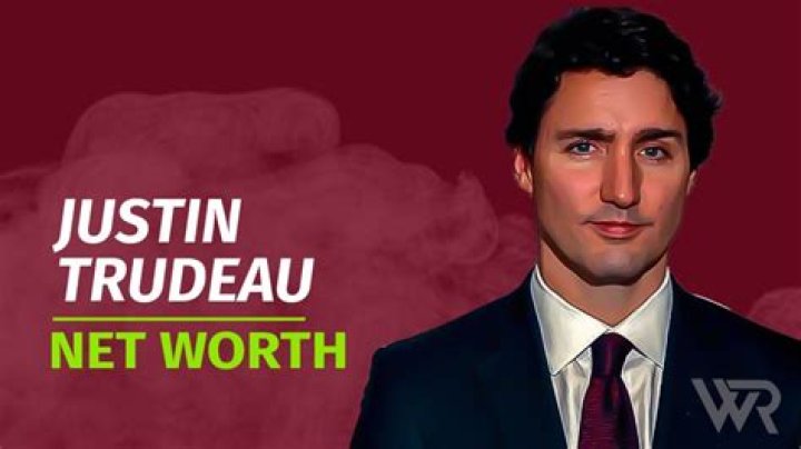 What Is Justin Trudeau Net Worth? A Comprehensive Analysis